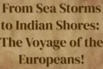 From Sea Storms to Indian Shores: The Voyage of the Europeans!