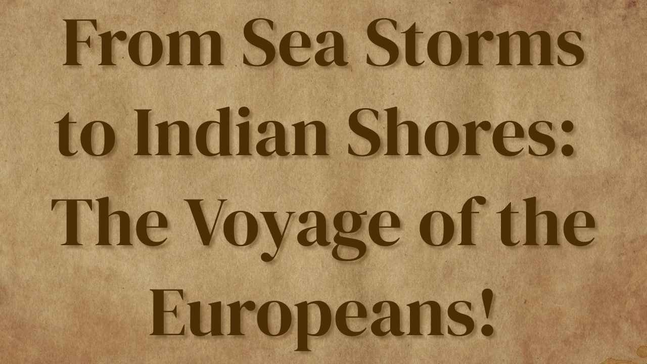 From Sea Storms to Indian Shores: The Voyage of the Europeans!